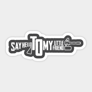 SAY HELLO TO MY LITTLE FRIEND Sticker